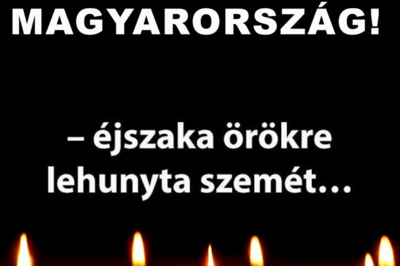 1 perce érkezett! Gyászba borult az ország – Szörnyű hírt kaptunk ma reggelre – nagy név távozott közülünk! 👇𝐂𝐢𝐤𝐤 𝐚 𝐡𝐨𝐳𝐳𝐚́𝐬𝐳𝐨́𝐥𝐚́𝐬𝐨𝐤𝐧𝐚́𝐥!