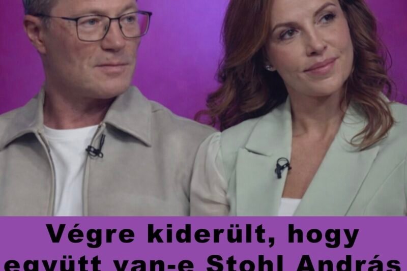 Végre kiderült, hogy együtt van-e Stohl András és Kiss Kriszta A Nagy Ő után!