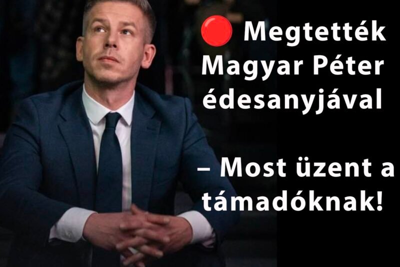 🔴 Megtették Magyar Péter édesanyjával – Most üzent a támadóknak