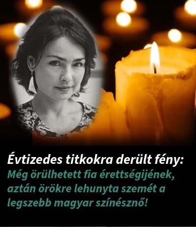 Évtizedes titkokra derült fény: Még örülhetett fia érettségijének, aztán örökre lehunyta szemét a legszebb magyar színésznő!