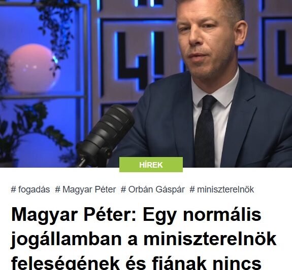 Magyar Péter: Egy normális jogállamban a miniszterelnök feleségének és fiának nincs ekkora szerepe