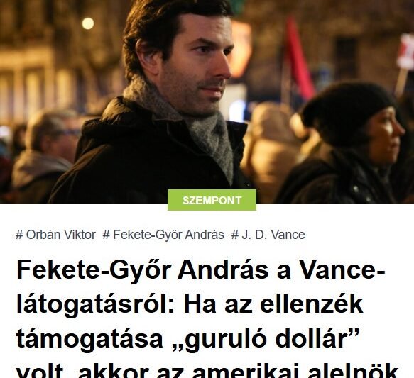Fekete-Győr András a Vance-látogatásról: Ha az ellenzék támogatása „guruló dollár” volt, akkor az amerikai alelnök kampányvizitje dolláreső?