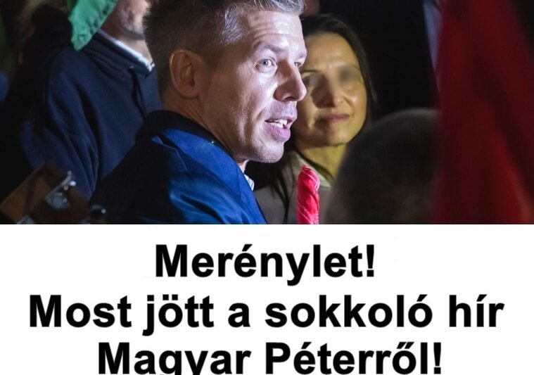Merénylet! Most jött a sokkoló hír Magyar Péterről!