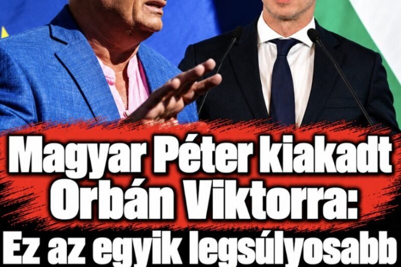 Magyar Péter kiakadt Orbán Viktorra: Ez az egyik legsúlyosabb állam elleni bűncselekmény! – MindenegybenBlog